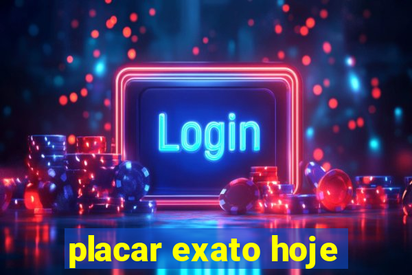 placar exato hoje